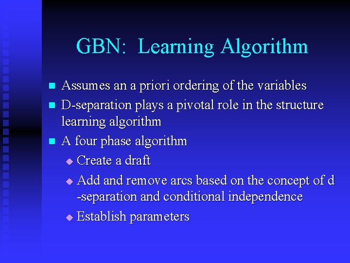 GBN: Learning Algorithm n n n Assumes an a priori ordering of the variables