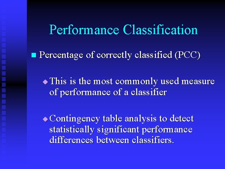 Performance Classification n Percentage of correctly classified (PCC) u u This is the most