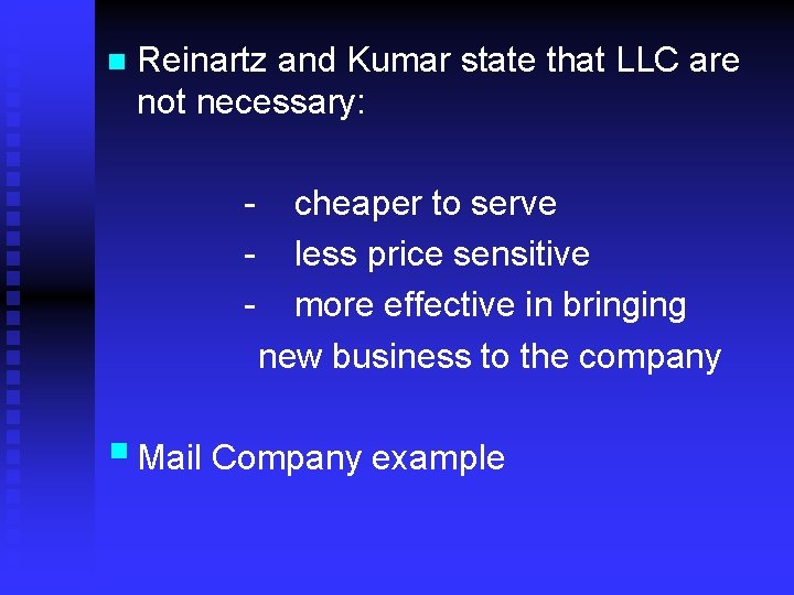n Reinartz and Kumar state that LLC are not necessary: - cheaper to serve