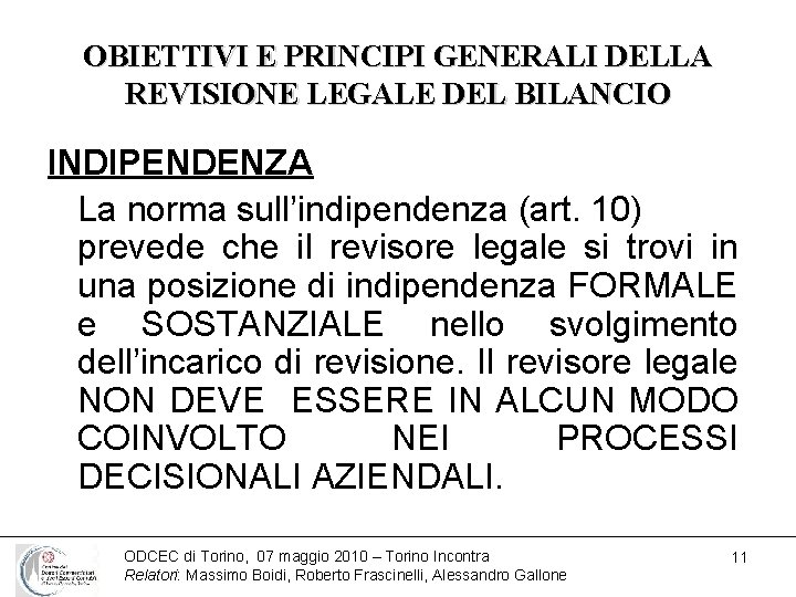 OBIETTIVI E PRINCIPI GENERALI DELLA REVISIONE LEGALE DEL BILANCIO INDIPENDENZA La norma sull’indipendenza (art.