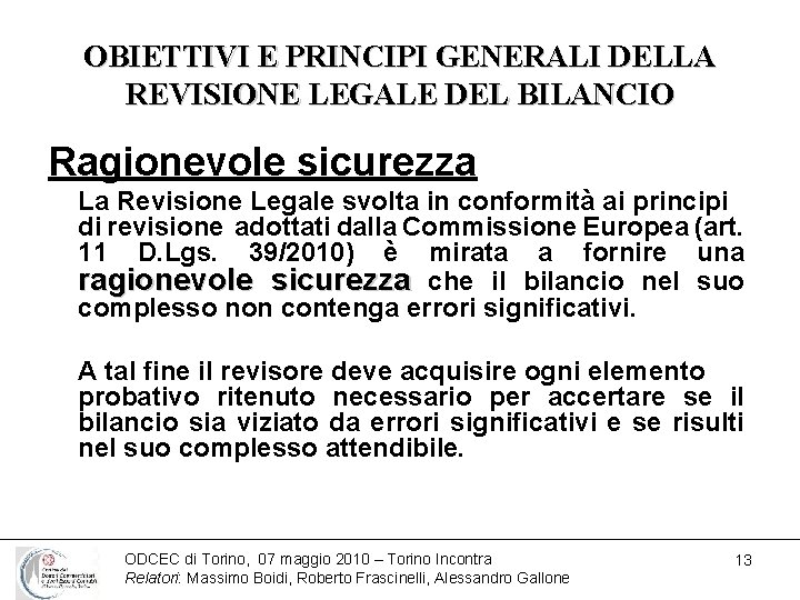 OBIETTIVI E PRINCIPI GENERALI DELLA REVISIONE LEGALE DEL BILANCIO Ragionevole sicurezza La Revisione Legale