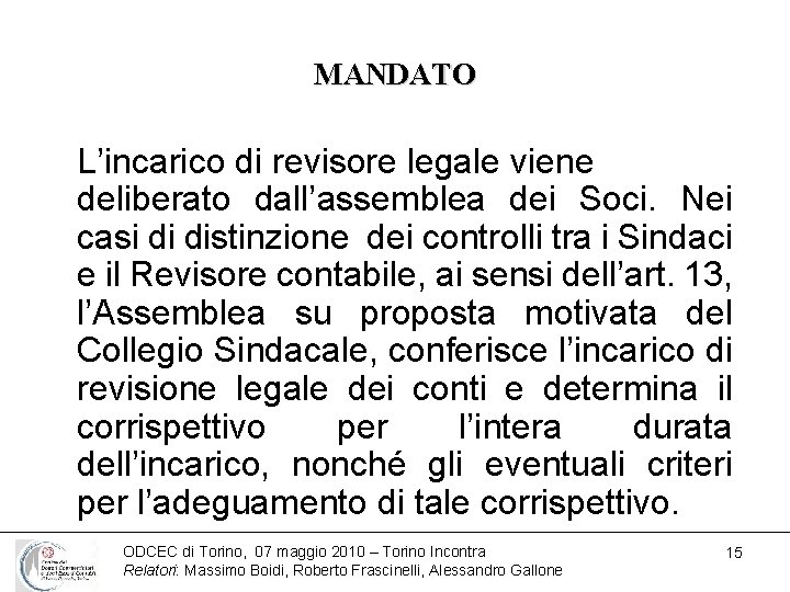 MANDATO L’incarico di revisore legale viene deliberato dall’assemblea dei Soci. Nei casi di distinzione