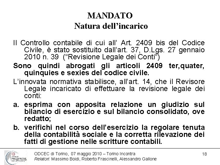 MANDATO Natura dell’incarico Il Controllo contabile di cui all’ Art. 2409 bis del Codice