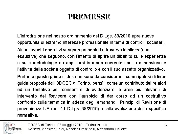 PREMESSE L’introduzione nel nostro ordinamento del D. Lgs. 39/2010 apre nuove opportunità di estremo