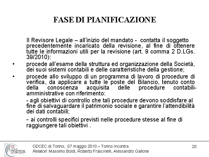 FASE DI PIANIFICAZIONE • • Il Revisore Legale – all’inizio del mandato - contatta