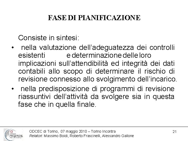 FASE DI PIANIFICAZIONE Consiste in sintesi: • nella valutazione dell’adeguatezza dei controlli esistenti e