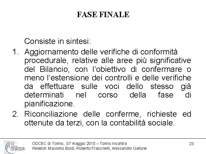 FASE FINALE Consiste in sintesi: 1. Aggiornamento delle verifiche di conformità procedurale, relative alle