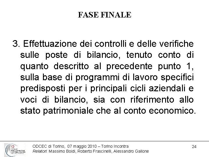 FASE FINALE 3. Effettuazione dei controlli e delle verifiche sulle poste di bilancio, tenuto