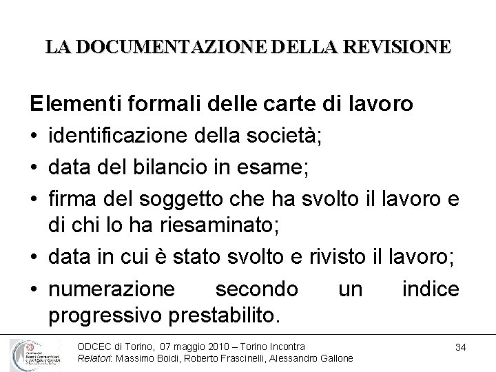 LA DOCUMENTAZIONE DELLA REVISIONE Elementi formali delle carte di lavoro • identificazione della società;