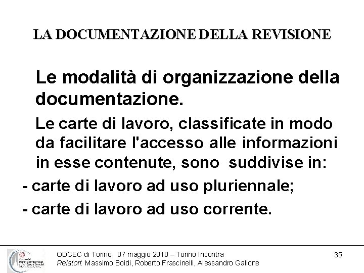 LA DOCUMENTAZIONE DELLA REVISIONE Le modalità di organizzazione della documentazione. Le carte di lavoro,