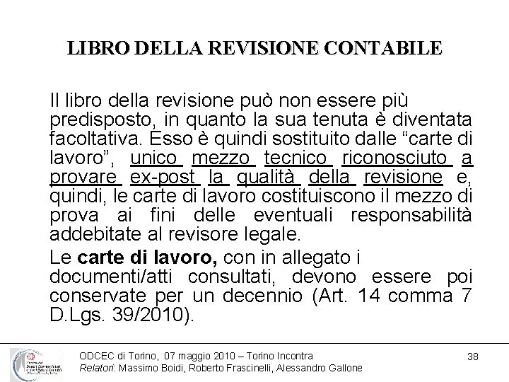 LIBRO DELLA REVISIONE CONTABILE Il libro della revisione può non essere più predisposto, in