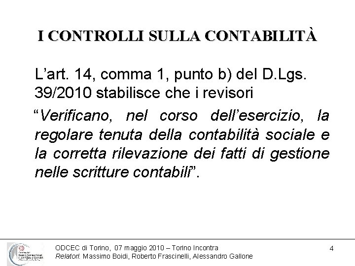 I CONTROLLI SULLA CONTABILITÀ L’art. 14, comma 1, punto b) del D. Lgs. 39/2010