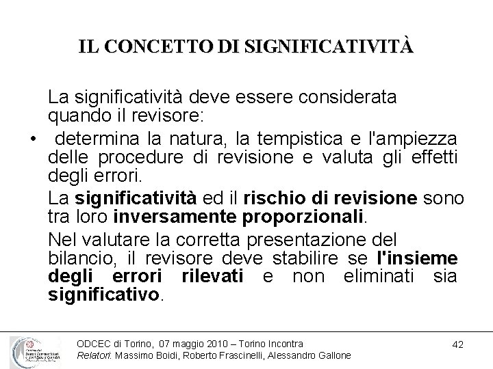 IL CONCETTO DI SIGNIFICATIVITÀ La significatività deve essere considerata quando il revisore: • determina