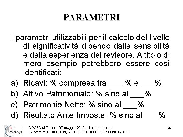 PARAMETRI I parametri utilizzabili per il calcolo del livello di significatività dipendo dalla sensibilità