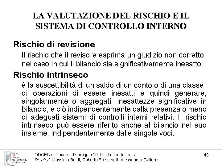 LA VALUTAZIONE DEL RISCHIO E IL SISTEMA DI CONTROLLO INTERNO Rischio di revisione Il