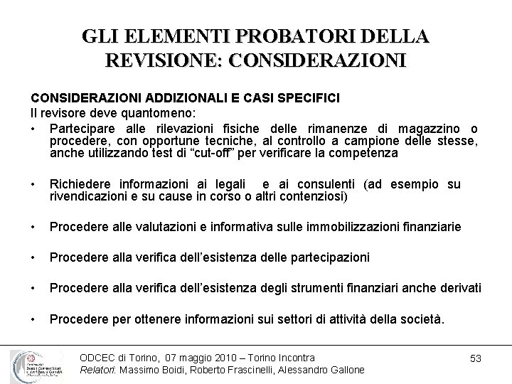 GLI ELEMENTI PROBATORI DELLA REVISIONE: CONSIDERAZIONI ADDIZIONALI E CASI SPECIFICI Il revisore deve quantomeno: