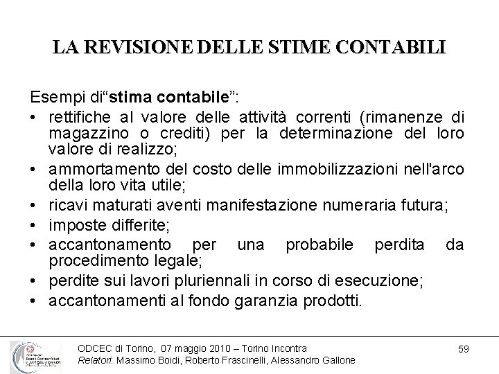 LA REVISIONE DELLE STIME CONTABILI Esempi di“stima contabile”: • rettifiche al valore delle attività