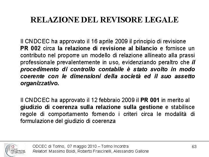 RELAZIONE DEL REVISORE LEGALE Il CNDCEC ha approvato il 16 aprile 2009 il principio