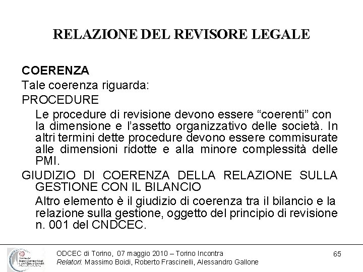 RELAZIONE DEL REVISORE LEGALE COERENZA Tale coerenza riguarda: PROCEDURE Le procedure di revisione devono