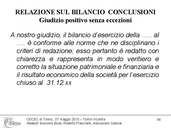 RELAZIONE SUL BILANCIO CONCLUSIONI Giudizio positivo senza eccezioni A nostro giudizio, il bilancio d’esercizio