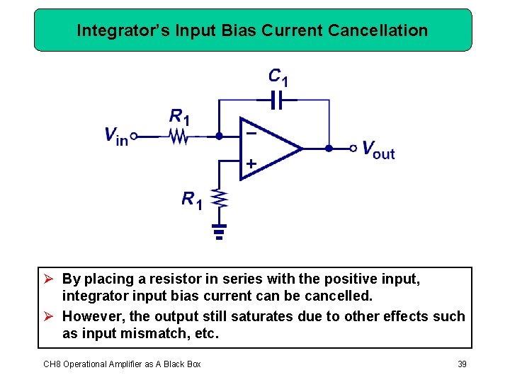 Integrator’s Input Bias Current Cancellation Ø By placing a resistor in series with the