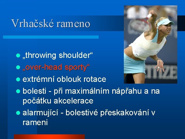 Vrhačské rameno l „throwing shoulder“ l „over-head sporty“ l extrémní oblouk rotace l bolesti