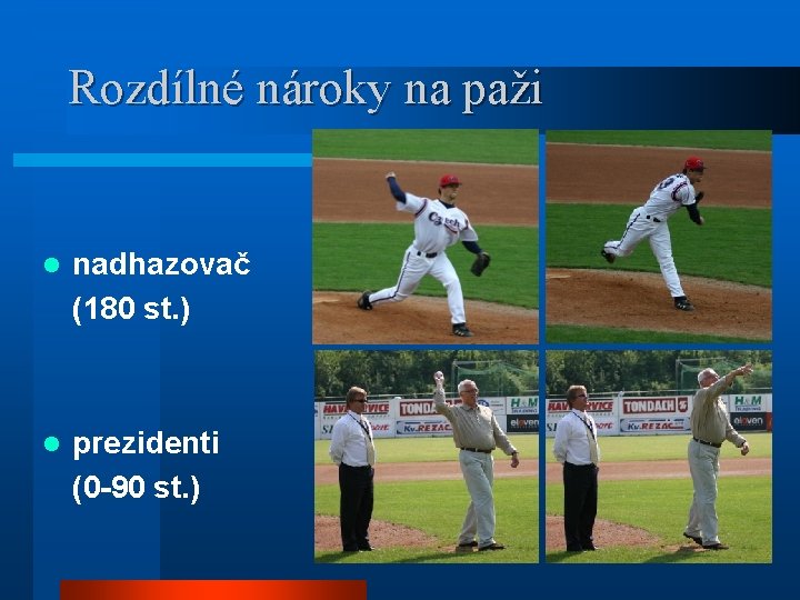 Rozdílné nároky na paži l nadhazovač (180 st. ) l prezidenti (0 -90 st.