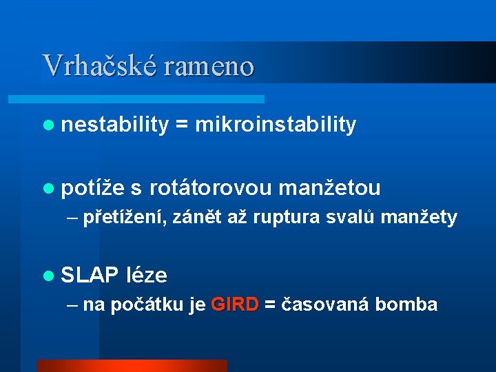 Vrhačské rameno l nestability l potíže = mikroinstability s rotátorovou manžetou – přetížení, zánět