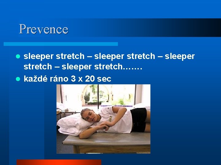 Prevence sleeper stretch – sleeper stretch……. l každé ráno 3 x 20 sec l