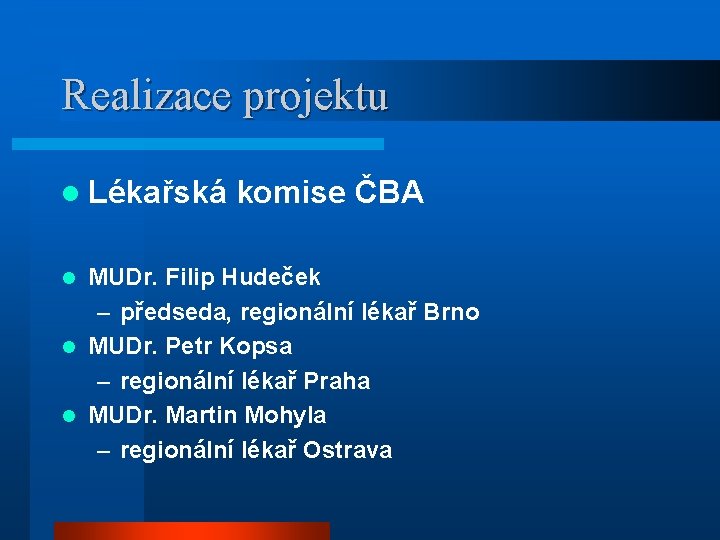 Realizace projektu l Lékařská komise ČBA MUDr. Filip Hudeček – předseda, regionální lékař Brno