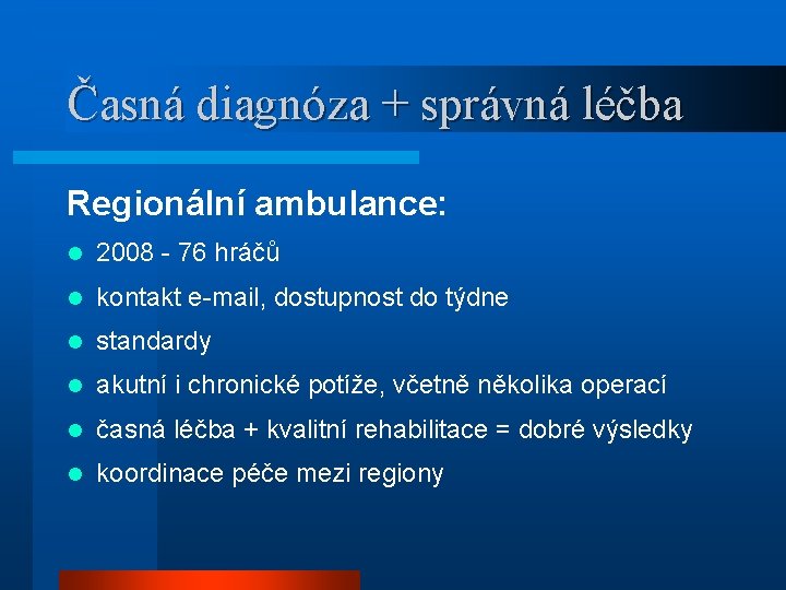 Časná diagnóza + správná léčba Regionální ambulance: l 2008 - 76 hráčů l kontakt