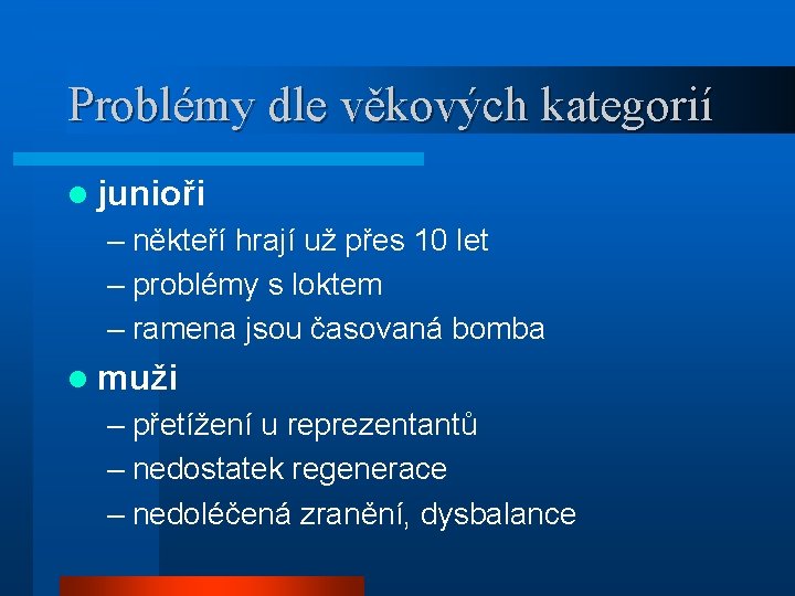 Problémy dle věkových kategorií l junioři – někteří hrají už přes 10 let –