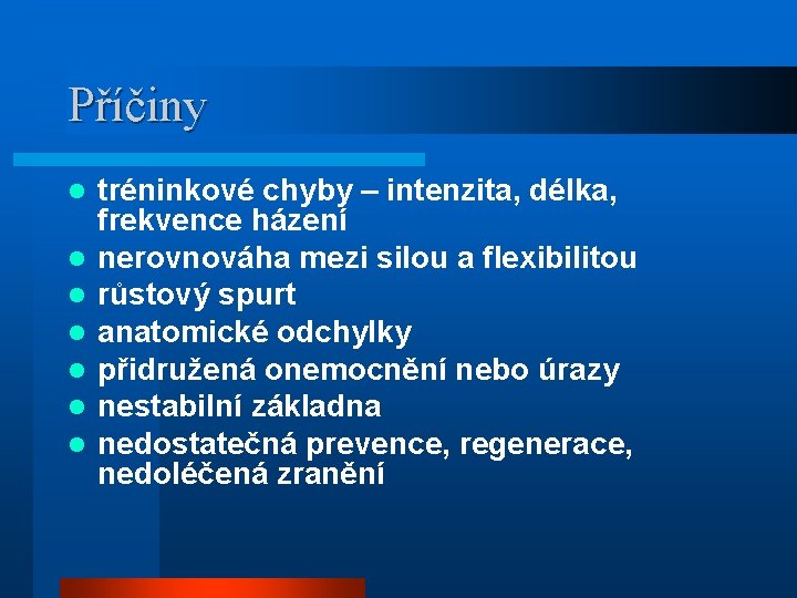 Příčiny l l l l tréninkové chyby – intenzita, délka, frekvence házení nerovnováha mezi