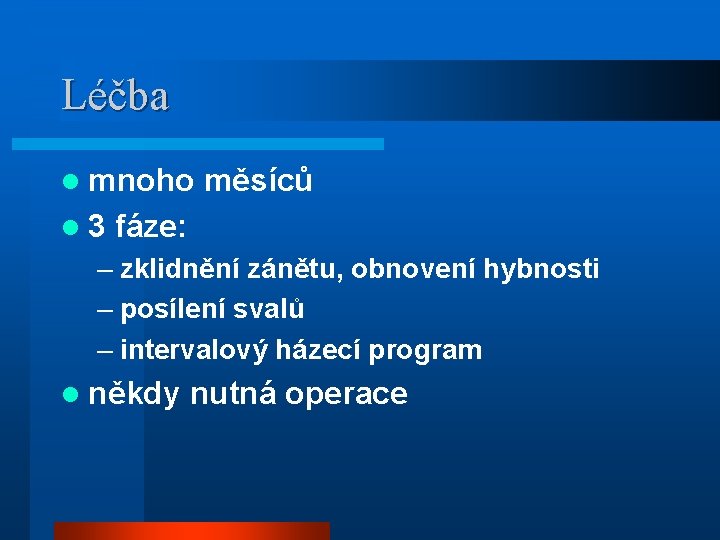 Léčba l mnoho l 3 měsíců fáze: – zklidnění zánětu, obnovení hybnosti – posílení