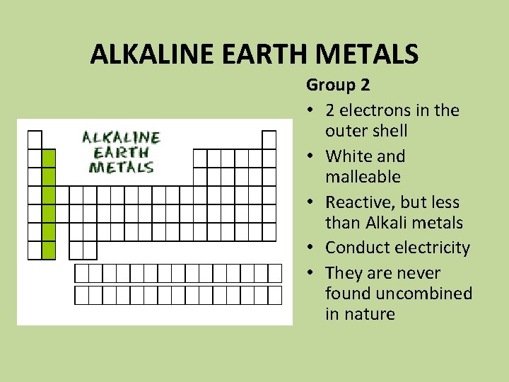 ALKALINE EARTH METALS Group 2 • 2 electrons in the outer shell • White