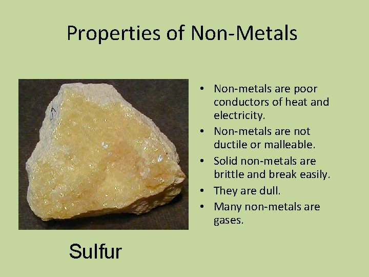 Properties of Non-Metals • Non-metals are poor conductors of heat and electricity. • Non-metals