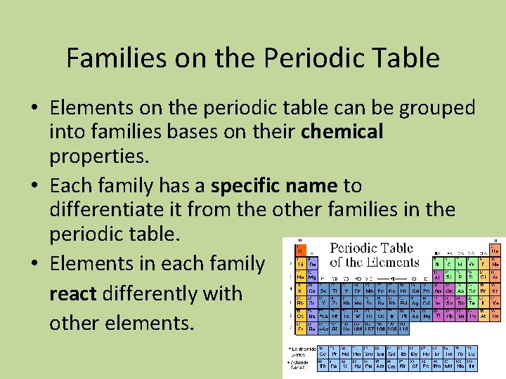 Families on the Periodic Table • Elements on the periodic table can be grouped