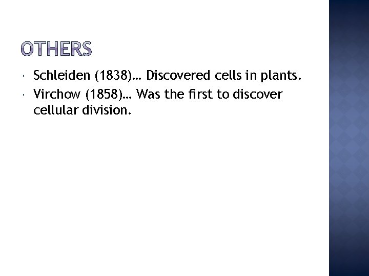  Schleiden (1838)… Discovered cells in plants. Virchow (1858)… Was the first to discover