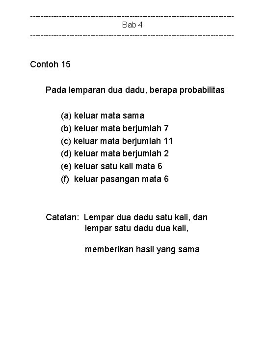 ---------------------------------------Bab 4 --------------------------------------- Contoh 15 Pada lemparan dua dadu, berapa probabilitas (a) keluar mata