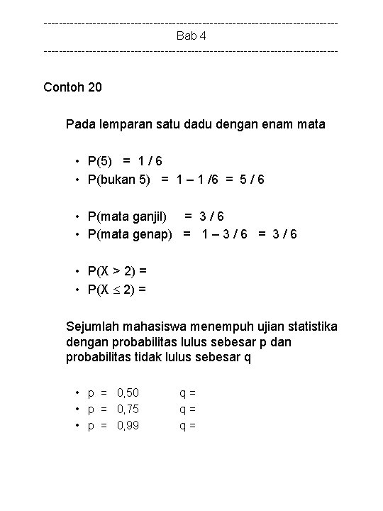 ---------------------------------------Bab 4 --------------------------------------- Contoh 20 Pada lemparan satu dadu dengan enam mata • P(5)