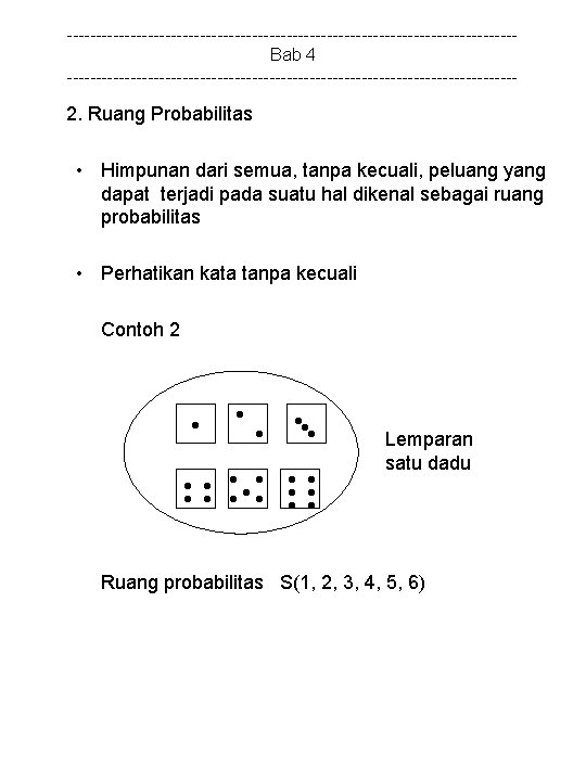 ---------------------------------------Bab 4 --------------------------------------- 2. Ruang Probabilitas • Himpunan dari semua, tanpa kecuali, peluang yang