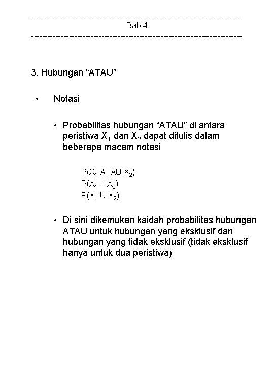 ---------------------------------------Bab 4 --------------------------------------- 3. Hubungan “ATAU” • Notasi • Probabilitas hubungan “ATAU” di antara