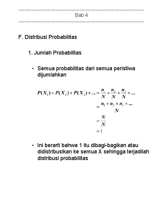 ---------------------------------------Bab 4 --------------------------------------- F. Distribusi Probabilitas 1. Jumlah Probabilitas • Semua probabilitas dari semua