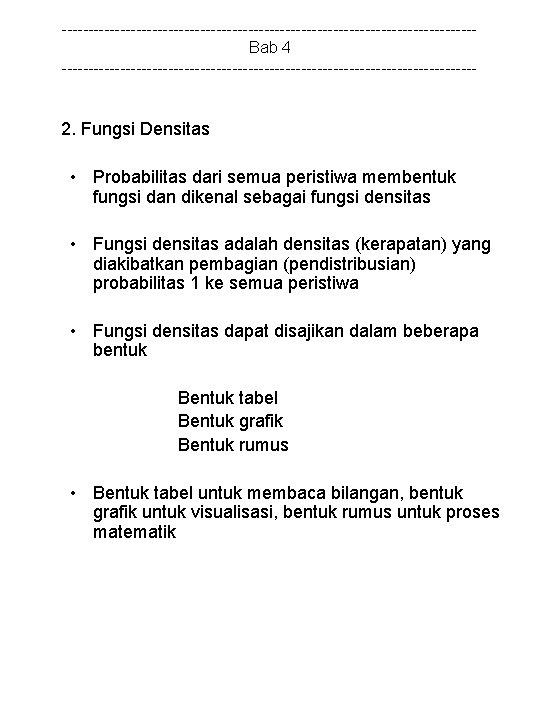 ---------------------------------------Bab 4 --------------------------------------- 2. Fungsi Densitas • Probabilitas dari semua peristiwa membentuk fungsi dan