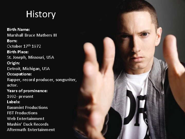 History Birth Name: Marshall Bruce Mathers III Born: October 17 th 1972 Birth Place: