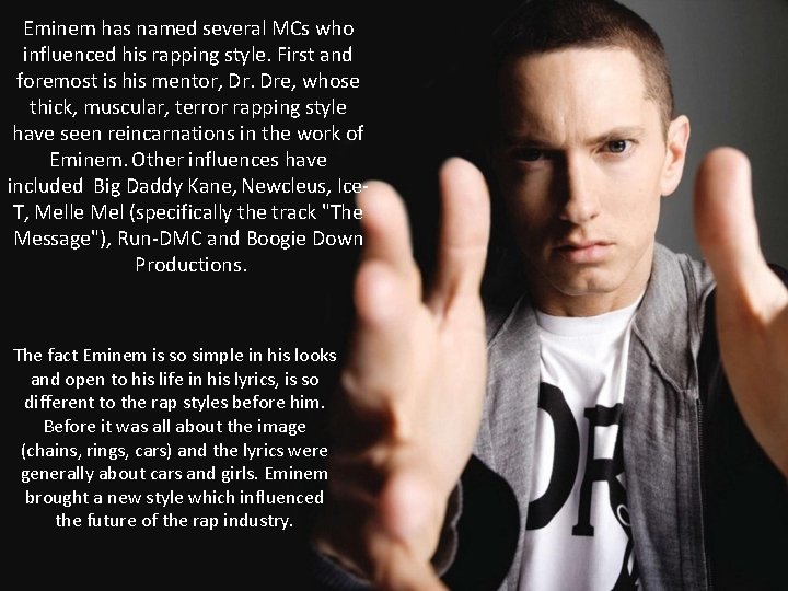 Eminem has named several MCs who influenced his rapping style. First and foremost is