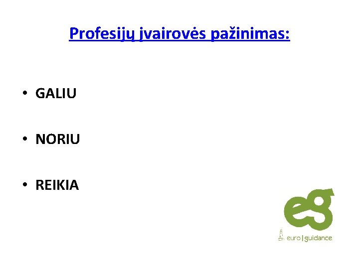 Profesijų įvairovės pažinimas: • GALIU • NORIU • REIKIA 