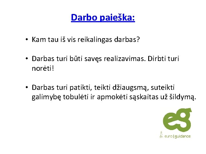 Darbo paieška: • Kam tau iš vis reikalingas darbas? • Darbas turi būti savęs