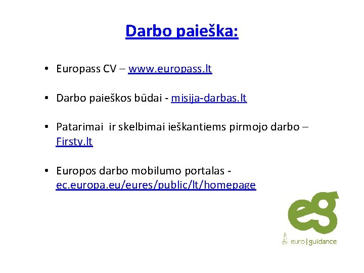 Darbo paieška: • Europass CV – www. europass. lt • Darbo paieškos būdai -