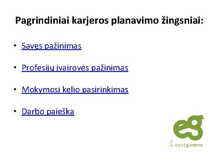 Pagrindiniai karjeros planavimo žingsniai: • Savęs pažinimas • Profesijų įvairovės pažinimas • Mokymosi kelio